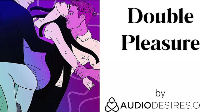 Double Pleasure (Erotic Audio Porn for Women, Sexy ASMR)